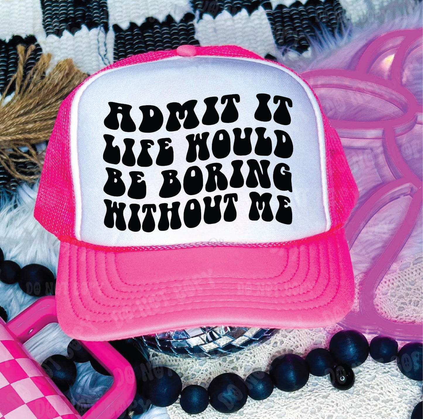 Admit It Life Would Be Boring Neon Pink & White Trucker Hat