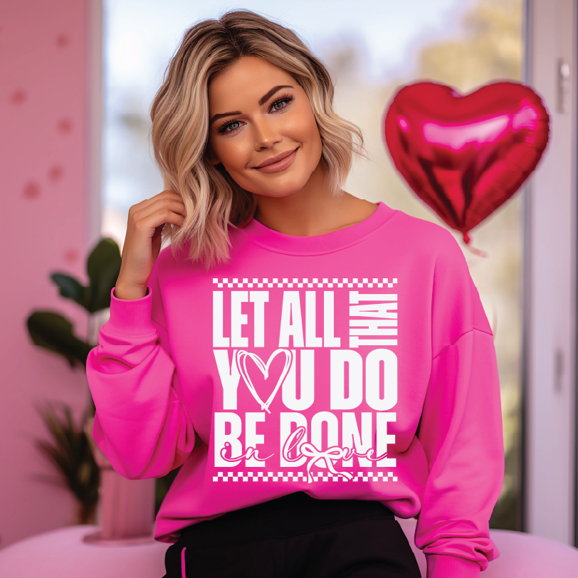 Be Done In Love- UNISEX Graphic Sweatshirt
