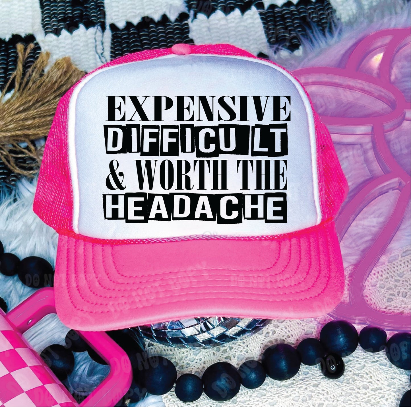Expensive Difficult & Worth the Headache Trucker Hat