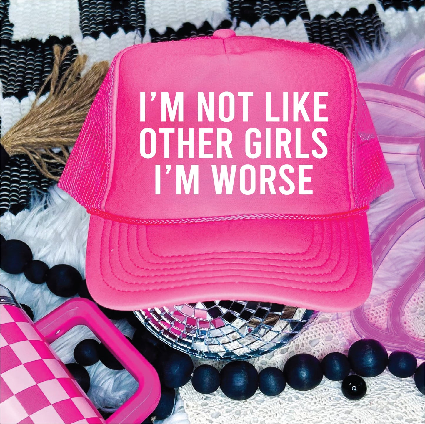 I’m Not Like Other Girls I’m Worse Neon Pink Unisex Foam Trucker Hat