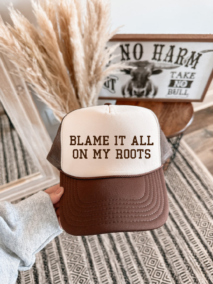 Blame It All On My Roots Trucker Hat