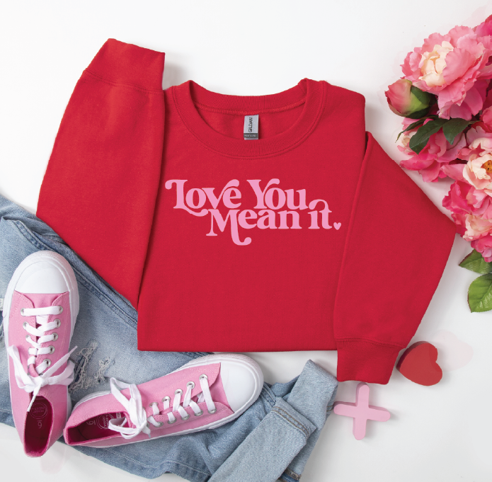 LOVE YOU MEAN IT - Unisex Graphic Sweatshirt