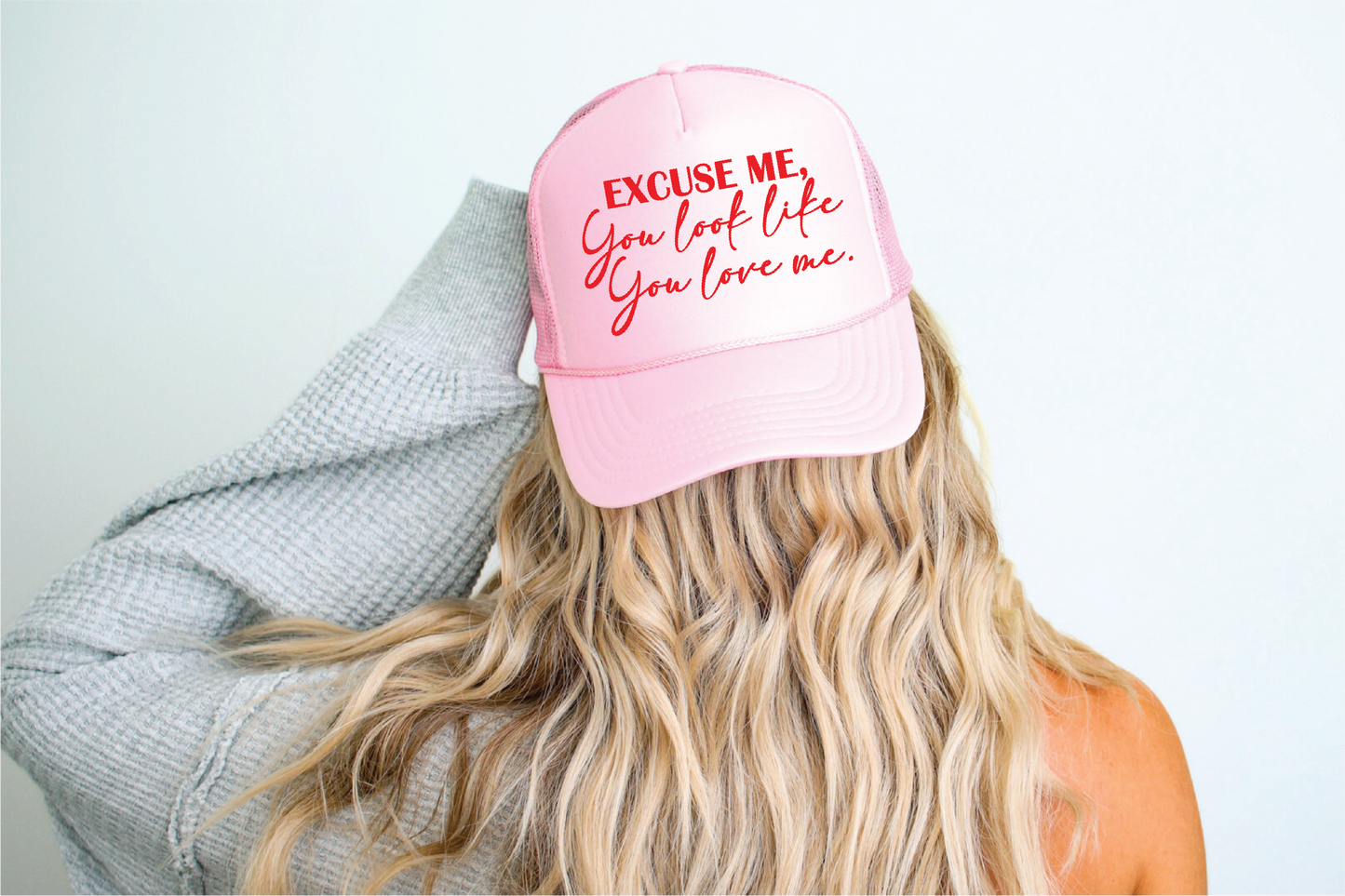You Look Like You Love Me Trucker Hat
