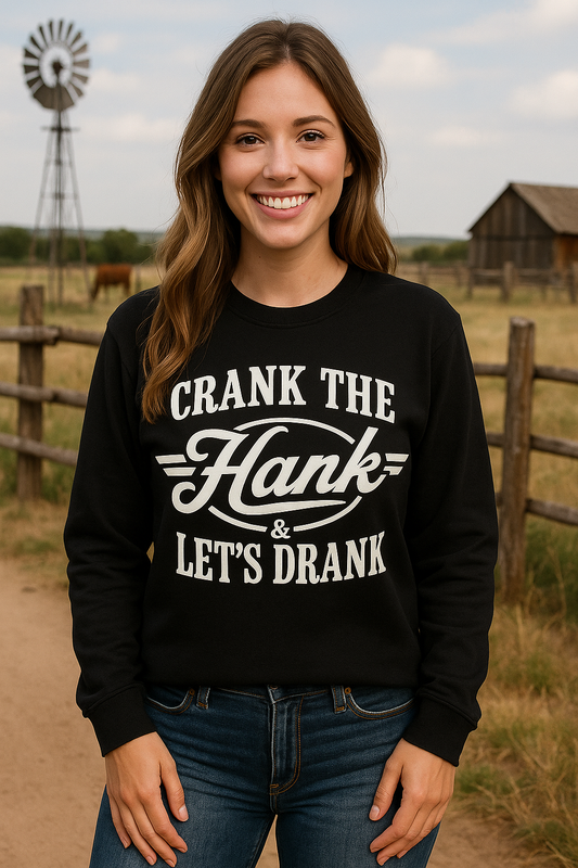 CRANK THE HANK AND LETS DRANK - Unisex Graphic Sweatshirt