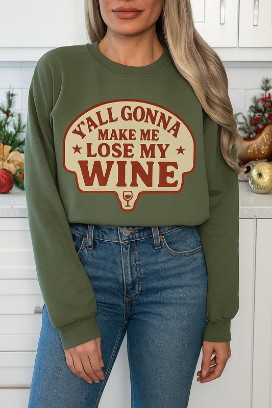 Y'ALL GONNA MAKE ME LOSE MY WINE -UNISEX GRAPHIC SWEATSHIRT