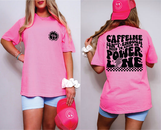 Caffeine Isn't Enough Neon Pink Comfort Color Unisex Graphic Tee