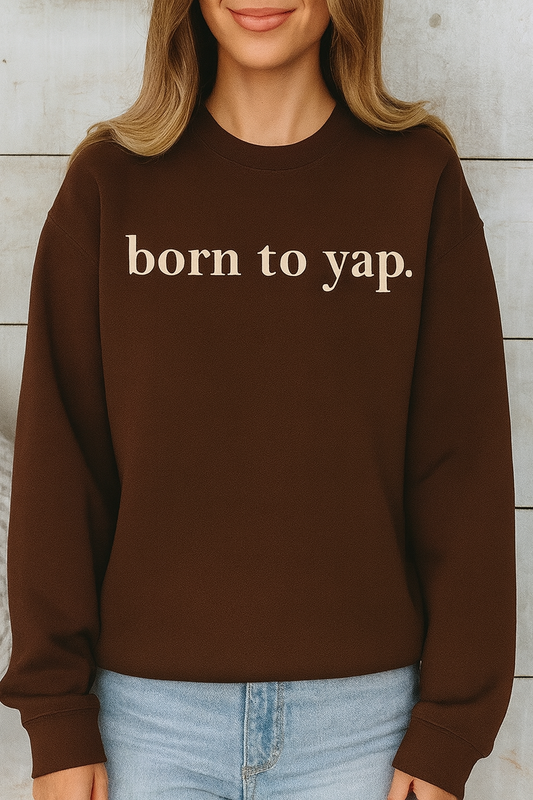 BORN TO YAP CREME WRITING ON CHOCOLATE BROWN  - Unisex  Graphic Sweatshirt