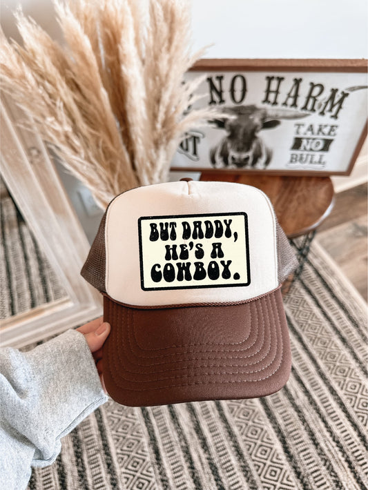 But Daddy, He’s a Cowboy Trucker Hat