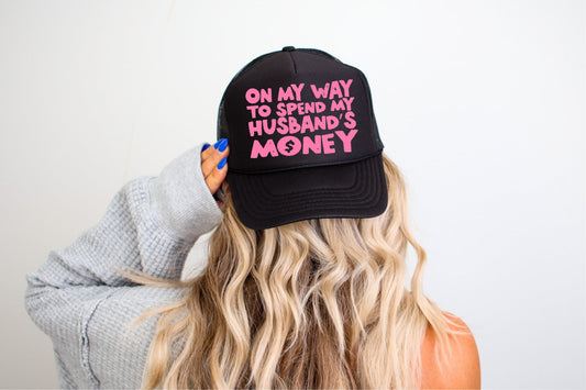 On my Way to Spend Husbands Money  Trucker Hat