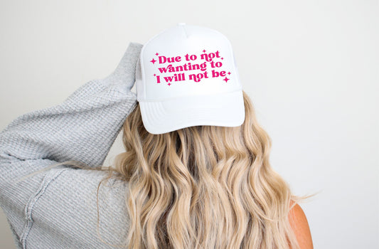 Due to Not Wanting to  Trucker Hat