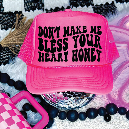 Don’t Make Me Bless your Heart Neon Pink Unisex Foam Trucker Hat