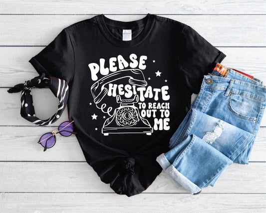 Please Hesitate to Reach Out- Black Unisex Bella Canvas Graphic T-Shirt