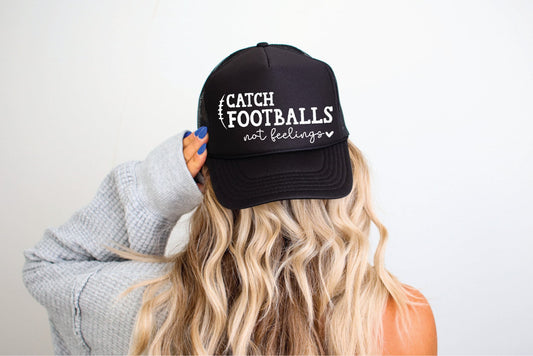 Catch Footballs Not Feelings - Black Unisex Foam Trucker Hat