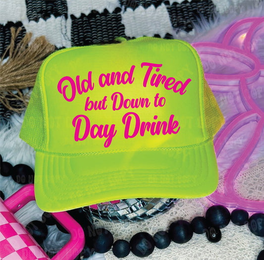Old And Tired but Down to Day Drink Neon Yellow Unisex Foam Trucker Hat