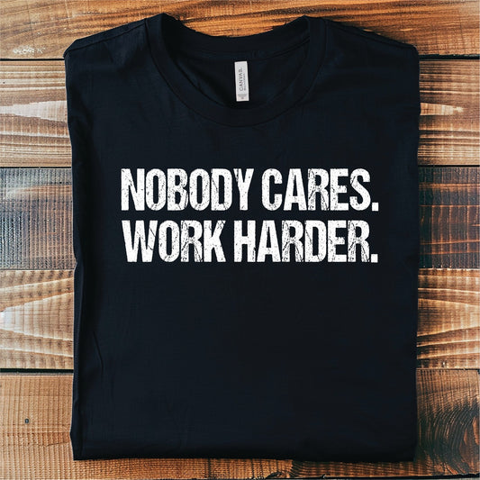 Nobody Cares Work Harder- Black Unisex Graphic Tee