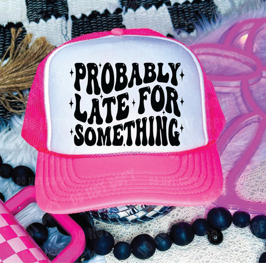 Probably Late For Something Neon Pink & White Unisex Foam Trucker Hat