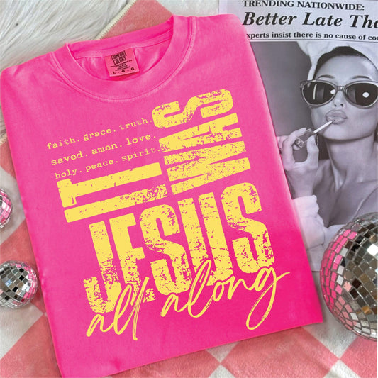 It Was Jesus All Along- Neon Pink Comfort Color Unisex Graphic Tee