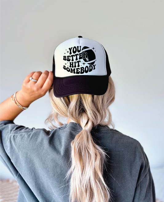 You Better Hit Somebody- Black and White Unisex Foam Trucker Hat