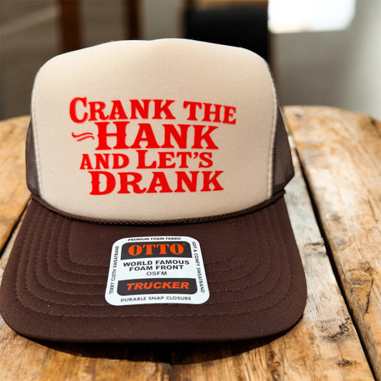 CRANK THE HANK AND LET'S DRANK - UNISEX TRUCKER HAT