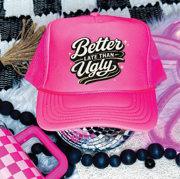 BETTER LATE THAN UGLY -  Neon Pink Unisex Foam Trucker Hat