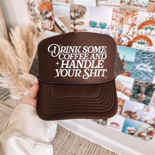 Drink Some Coffee and Handle Your Shit Trucker Hat