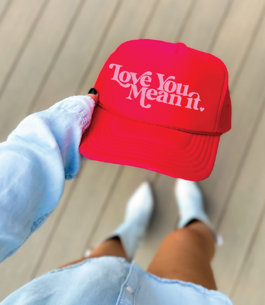 LOVE YOU MEAN IT - UNISEX FOAM TRUCKER HAT